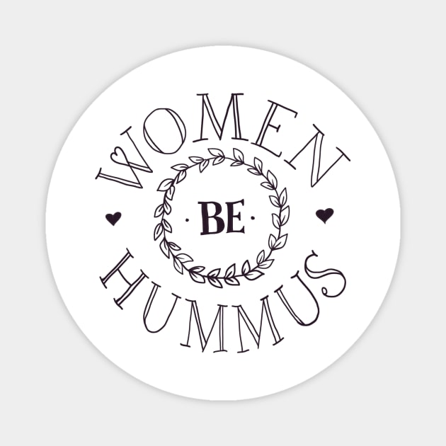 Women Be Hummus #3 SMALL Magnet by Hey Riddle Riddle